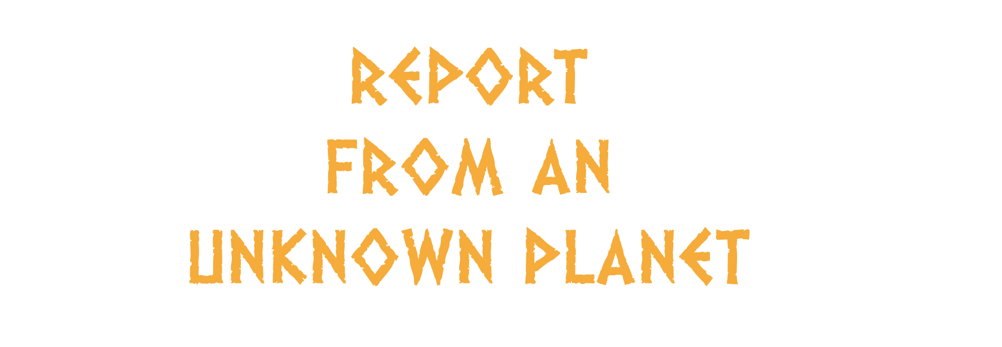 Report from an Unknown Planet